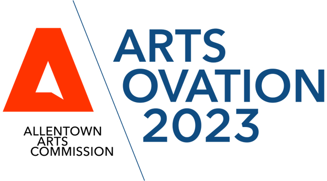 ARTS OVATION IS BACK! Allentown Arts Commission’s Annual Awards Return Spring 2023 Nominations Are Due February 17, 2023