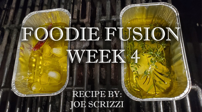 Foodie Fusion Week 4 | Infused Olive Oil  By: Joe Scrizzi