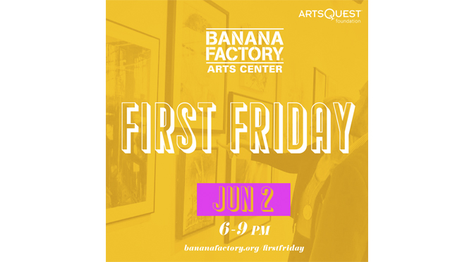 Banana Factory’s ‘First Friday’ Events Further Connection between Arts and the Community