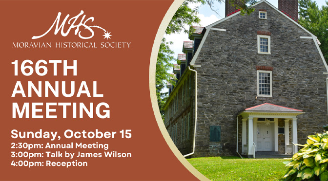 The Moravian Historical Society announces its 166th Annual Meeting and Reception to take place on Sunday, October 15, 2023