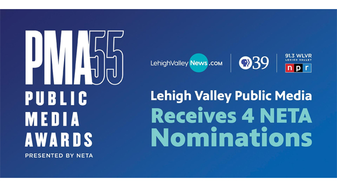 Lehigh Valley Public Media Receives Four NETA National Public Media Award Nominations