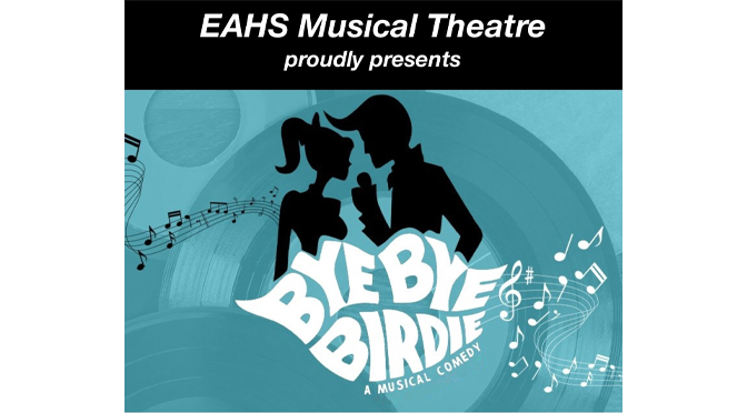 EAHS Musical Theatre proudly presents “Bye, Bye Birdie”