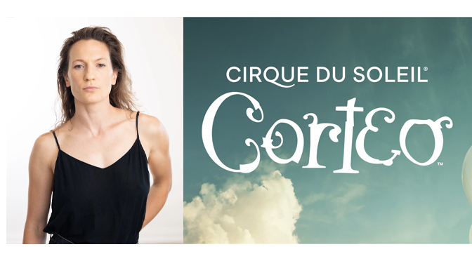 MEET ANDREA DILLON, A TALENTED AERIALIST WITH CIRQUE DU SOLEIL’S CORTEO  |  Interview by: Diane Fleischman