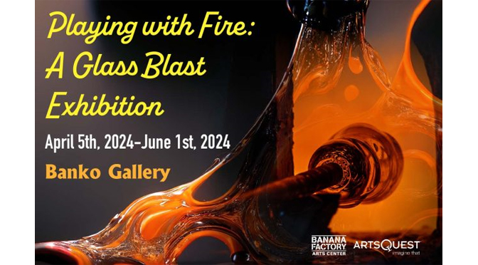 Calling All Glass Enthusiasts! Playing with Fire: A Glass Blast Exhibition and Auction