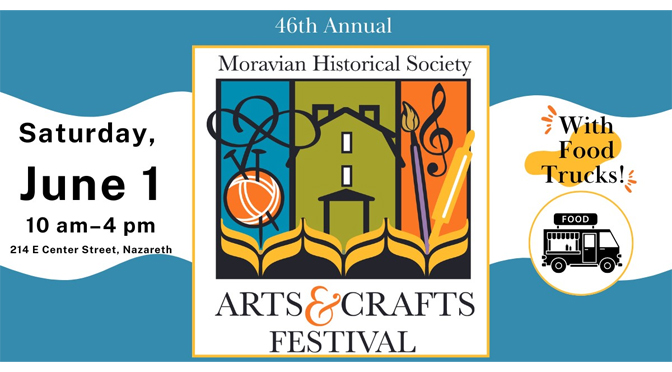 The Moravian Historical Society hosts the 46th Annual Arts & Crafts Festival on June 1.